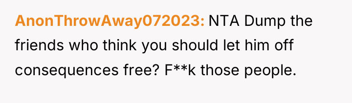 AnonThrowAway072023 NTA Dump the friends who think you should let...