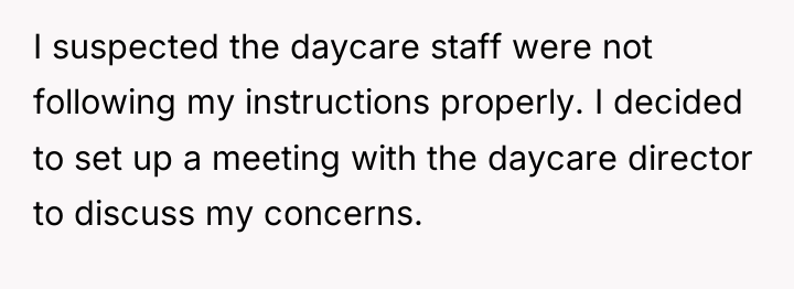 I suspected the daycare staff were not following my instructions...