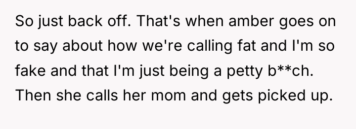 So just back off. That's when amber goes on to...