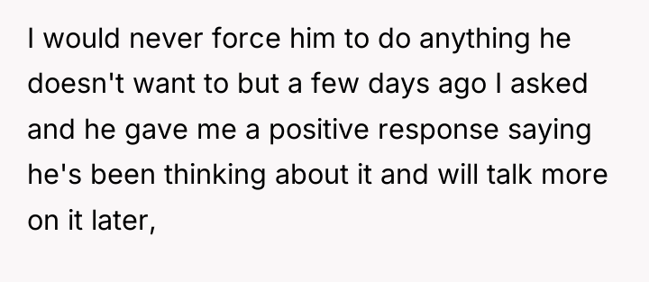 I would never force him to do anything he doesn't...