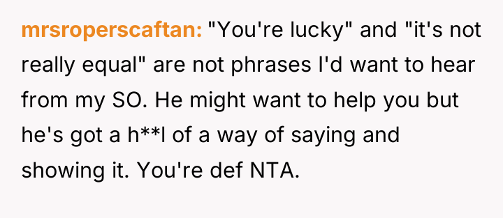 mrsroperscaftan "You're lucky" and "it's not really equal" are not...