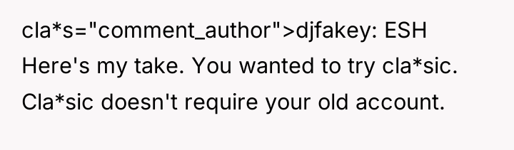 cla*s="comment_author">djfakey: ESH Here's my take. You wanted to try cla*sic....