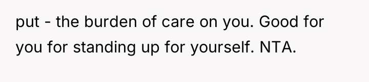 put - the burden of care on you. Good for...
