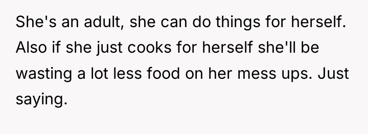 She's an adult, she can do things for herself. Also...