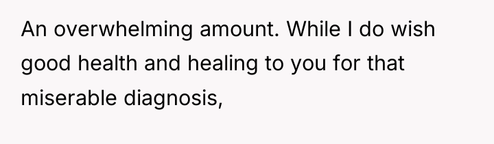 An overwhelming amount. While I do wish good health and...
