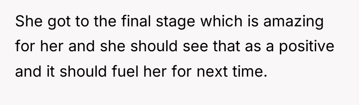 She got to the final stage which is amazing for...