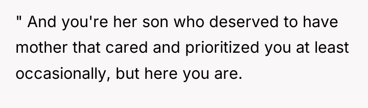 " And you're her son who deserved to have mother...