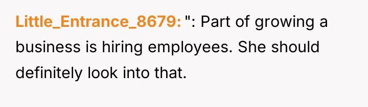 Little_Entrance_8679 ": Part of growing a business is hiring employees....