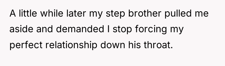 A little while later my step brother pulled me aside...