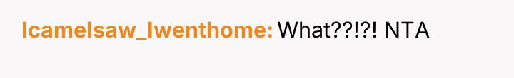 IcameIsaw_Iwenthome What??!?! NTA