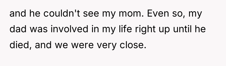and he couldn't see my mom. Even so, my dad...