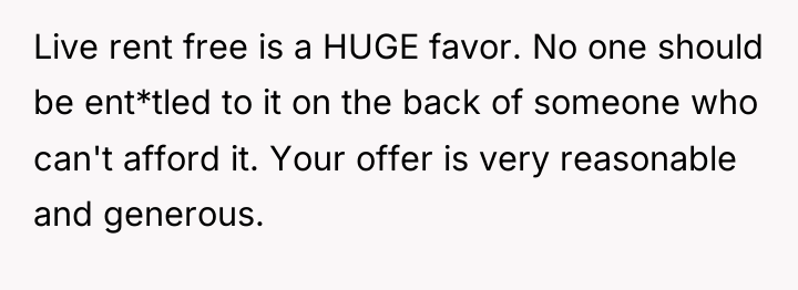 Live rent free is a HUGE favor. No one should...