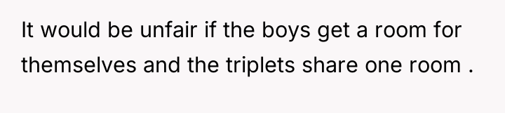 It would be unfair if the boys get a room...