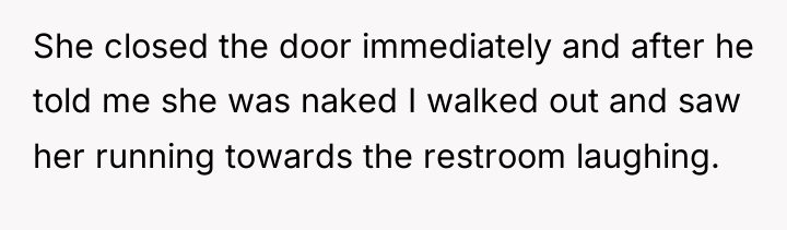 She closed the door immediately and after he told me...