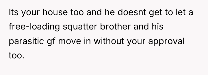 Its your house too and he doesnt get to let...