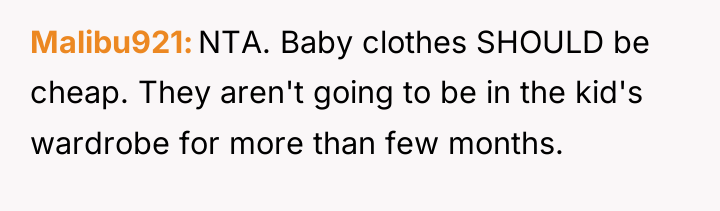 Malibu921 NTA. Baby clothes SHOULD be cheap. They aren't going...