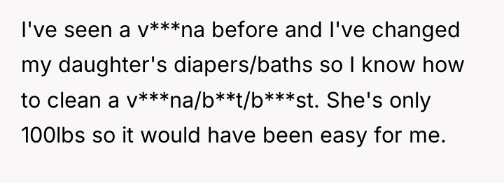 I've seen a v***na before and I've changed my daughter's...