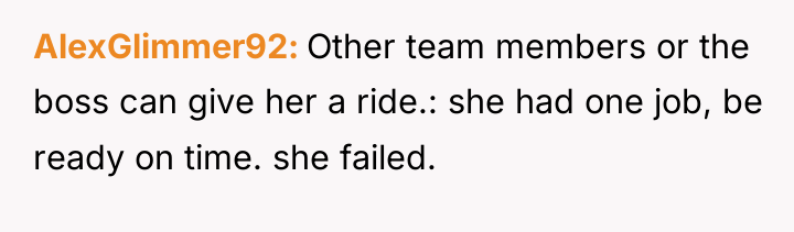 AlexGlimmer92 Other team members or the boss can give her...