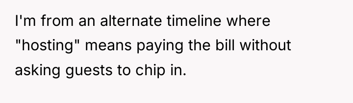 I'm from an alternate timeline where "hosting" means paying the...