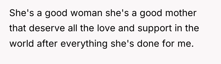 She's a good woman she's a good mother that deserve...
