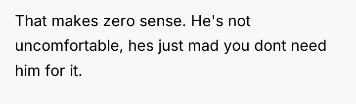 That makes zero sense. He's not uncomfortable, hes just mad...