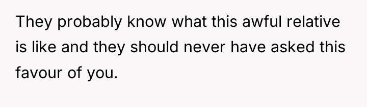 They probably know what this awful relative is like and...
