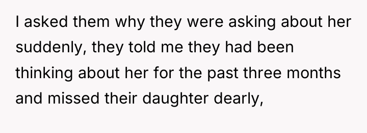 I asked them why they were asking about her suddenly,...
