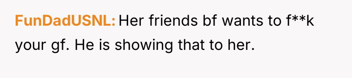 FunDadUSNL Her friends bf wants to f**k your gf. He...