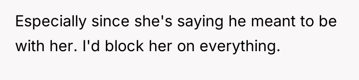 Especially since she's saying he meant to be with her....