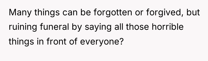 Many things can be forgotten or forgived, but ruining funeral...