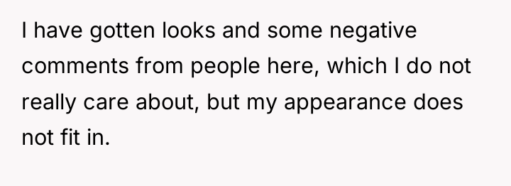 I have gotten looks and some negative comments from people...