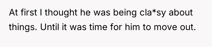At first I thought he was being cla*sy about things....