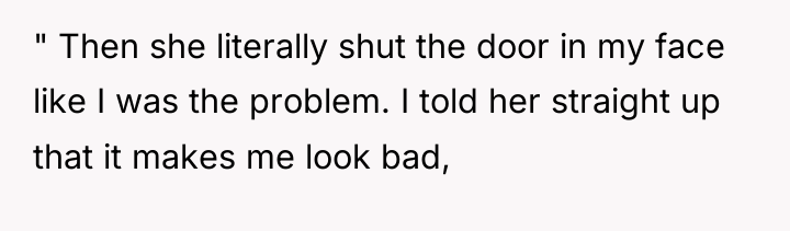 " Then she literally shut the door in my face...
