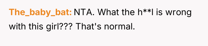 The_baby_bat NTA. What the h**l is wrong with this girl???...