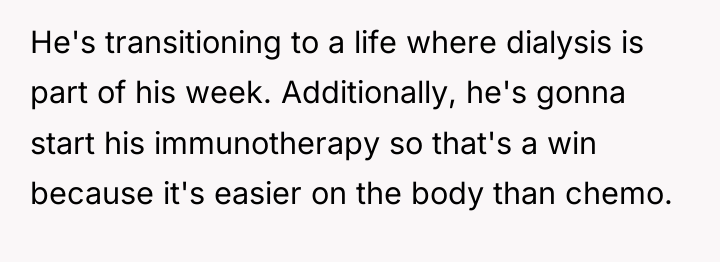 He's transitioning to a life where dialysis is part of...