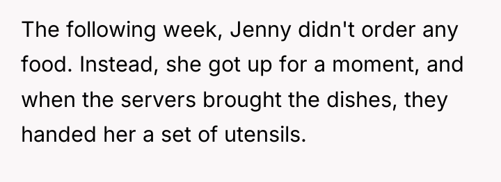 The following week, Jenny didn't order any food. Instead, she...