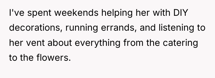 I've spent weekends helping her with DIY decorations, running errands,...