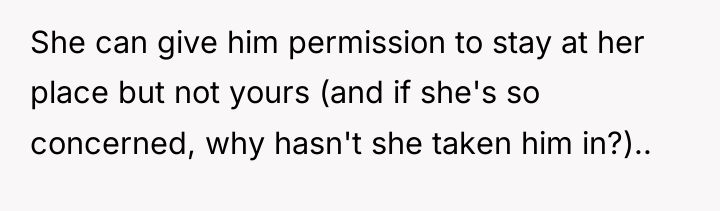 She can give him permission to stay at her place...