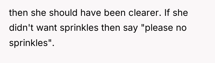 then she should have been clearer. If she didn't want...
