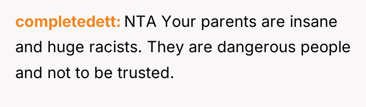 completedett NTA Your parents are insane and huge racists. They...
