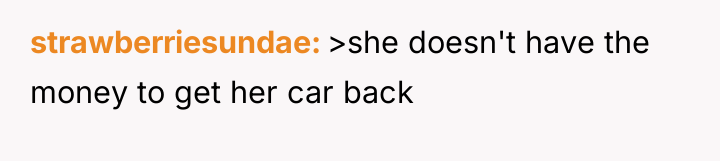 strawberriesundae >she doesn't have the money to get her car...