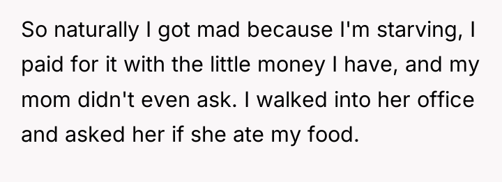 So naturally I got mad because I'm starving, I paid...