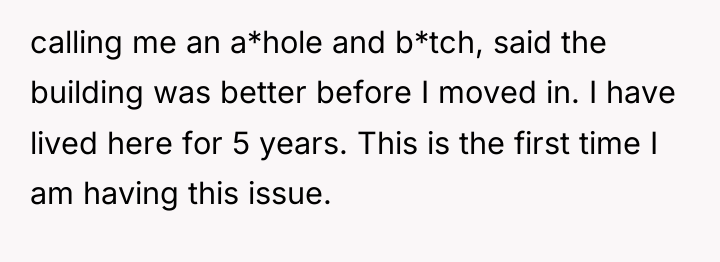 calling me an a*hole and b*tch, said the building was...