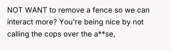 NOT WANT to remove a fence so we can interact...