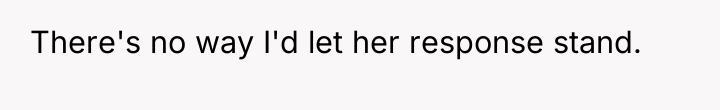 There's no way I'd let her response stand.