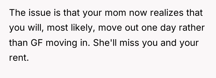 The issue is that your mom now realizes that you...