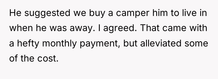 He suggested we buy a camper him to live in...