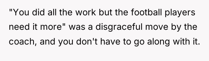 "You did all the work but the football players need...