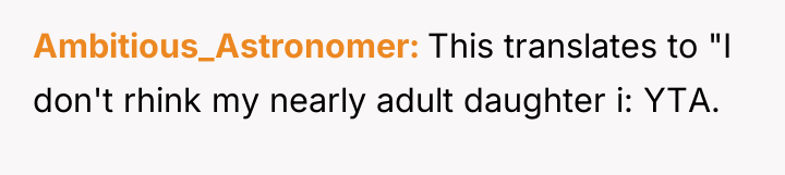 Ambitious_Astronomer This translates to "I don't rhink my nearly adult...