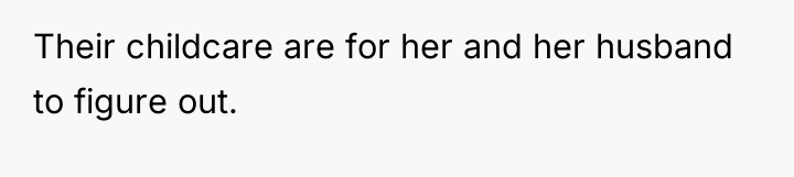 Their childcare are for her and her husband to figure...